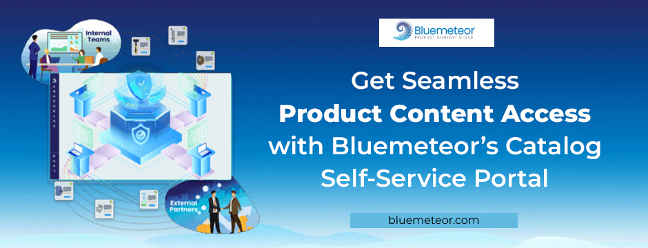 Product Content Access with Bluemeteor’s Catalog Self-Service Portal