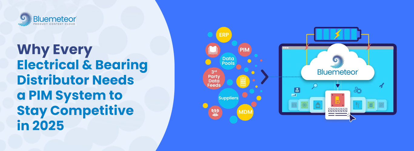 Why Every Electrical & Bearing Distributor Needs a PIM System to Stay Competitive in 2025 Infographic showing why electrical and bearing distributors need a PIM system to stay competitive in 2025 by Bluemeteor.