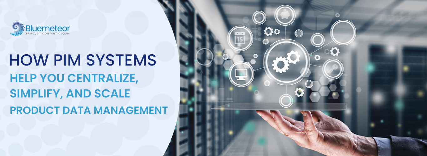PIM Systems: Centralize & Scale Product Data Management