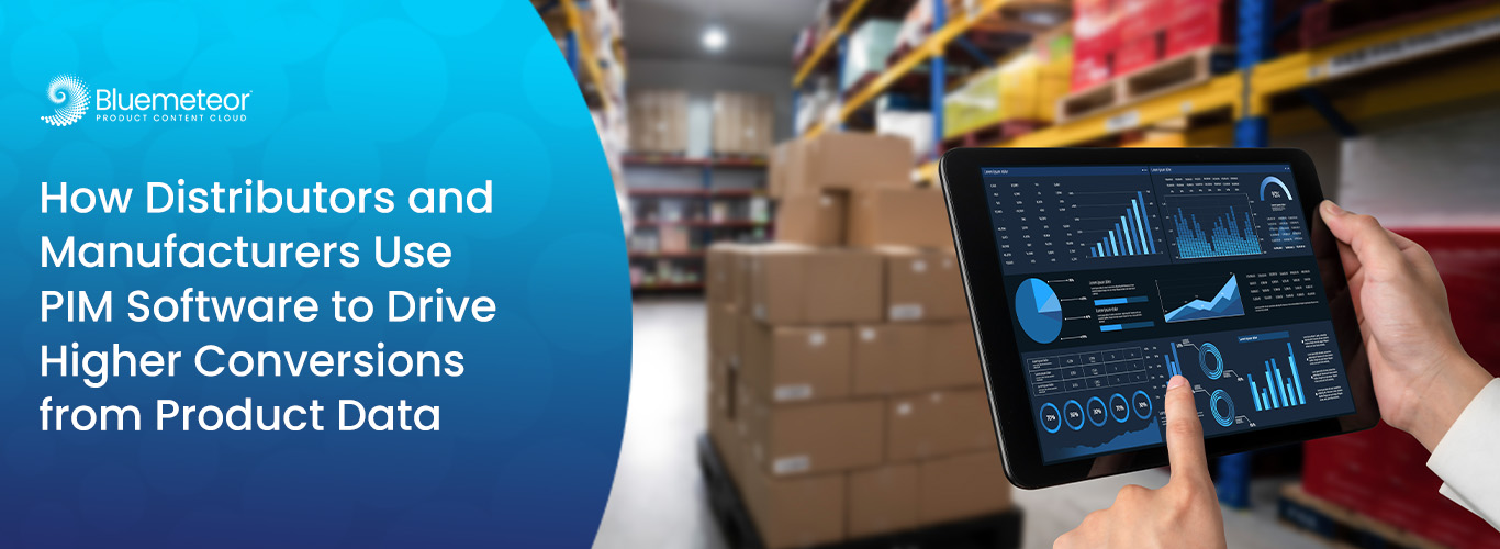 How Distributors and Manufacturers Use PIM Software to Drive Higher Conversions from Product Data