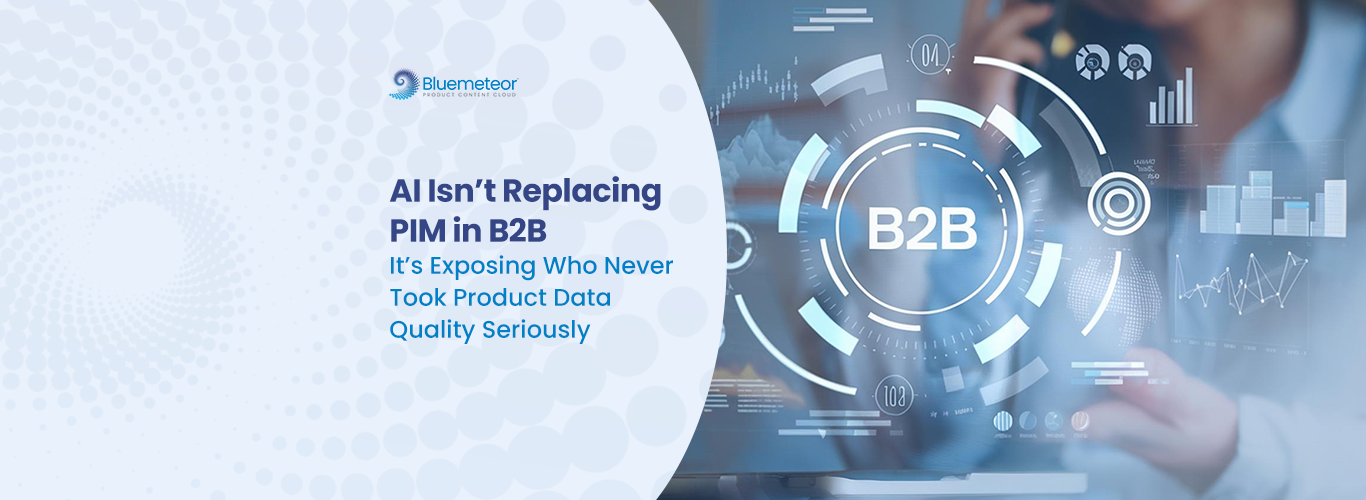 AI isn't replacing PIM in B2B, it exposes who never invested in product data quality