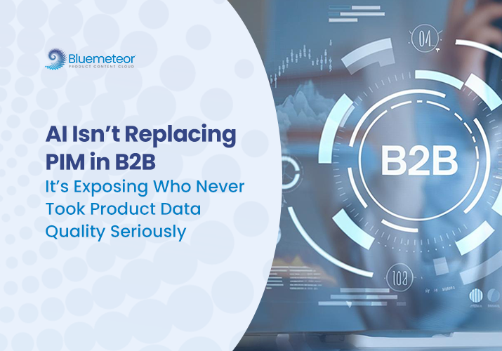 AI isn't replacing PIM in B2B, it exposes who never invested in product data quality
